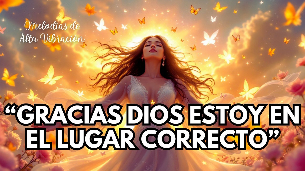 🙏✨ GRACIAS DIOS, ESTOY EN EL LUGAR CORRECTO | Mantra de Confianza, Amor y Paz Interior