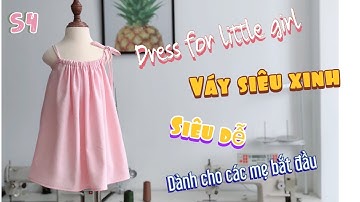 S4: DRESS FOR LITTLE GIRL! Váy 2 dây siêu dễ, siêu nhanh, siêu yêu cho bé gái!!!