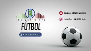 Las Voces del Fútbol Manizales - 3 de mayo de 2024