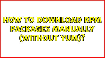 How to download rpm packages manually (without yum)? (2 Solutions!!)