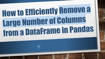 How to Efficiently Remove a Large Number of Columns from a DataFrame in Pandas
