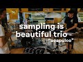  acapulco    sampling is beautiful trio