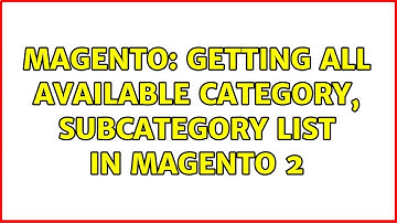 Magento: Getting all available category, subcategory list in magento 2 (3 Solutions!!)