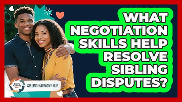 What Negotiation Skills Help Resolve Sibling Disputes? - Sibling Harmony Hub