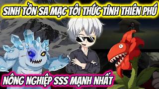 Sinh Tồn Sa Mạc Tôi Thức Tỉnh Thiên Phú Nông Nghiệp SSS Mạnh Nhất | HH VietSub
