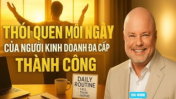 NGHỆ THUẬT KINH DOANH ĐA CẤP P1.15 - THÓI QUEN MỖI NGÀY CỦA NGƯỜI KINH DOANH ĐA CẤP THÀNH CÔNG