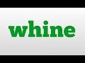whine meaning and pronunciation