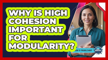 Why Is High Cohesion Important for Modularity?