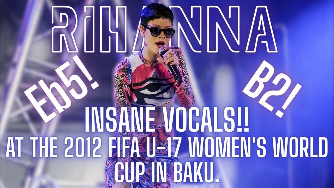 Rihanna - INSANE Vocals!! At The 2012 FIFA U-17 Women's World Cup in Baku.