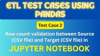 ETL Row Count Validation in Pandas using Jupyter Notebook | Souce ( CSV file) vs Target(CSV file)