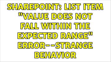 Sharepoint: List Item "value does not fall within the expected range" error--strange behavior