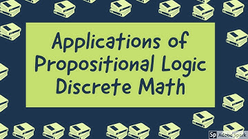 Applications of Propositional Logic - Discrete Mathematics Lecture 3