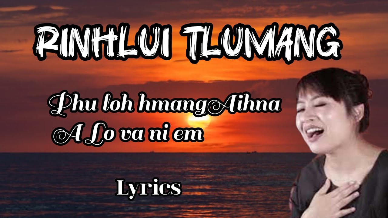 Rinhlui tlumang(phuloh hmangaihna alo va ni em) lyrics ||