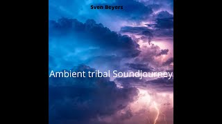 Ambient Tribal soundjourney 60 Minutes of tranquil music. #ambientmusic #tribalmix