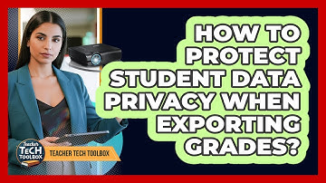 How to protect student data privacy when exporting grades?