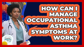 How Can I Manage Occupational Asthma Symptoms At Work? - Everyday Asthma Tips
