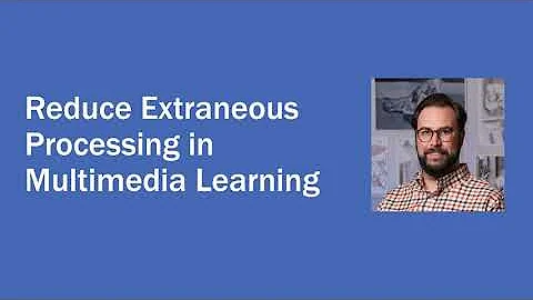 Principles to Reduce Extraneous Processing in Multimedia Learning