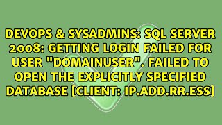SQL Server 2008: Getting Login failed for user "DomainUser". Failed to open the explicitly...