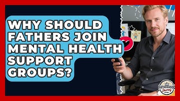 Why Should Fathers Join Mental Health Support Groups? | Fatherhood Journey Network News