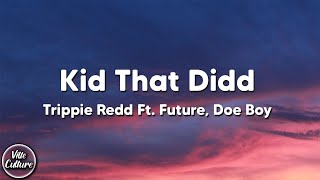 Trippie Redd - Kid That Didd ft. Future, Doe Boy (Lyrics)