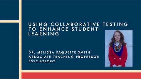 Dr. Melissa Paquette-Smith: Using Collaborative Testing to Enhance Student Learning