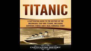 Titanic: A Captivating Guide to the History of the Unsinkable Ship RMS Titanic, Including Survivor