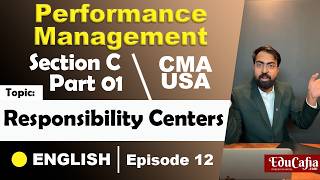 Responsibility Center | Performance Management | Section C | CMA USA | Part 1 | Episode 12