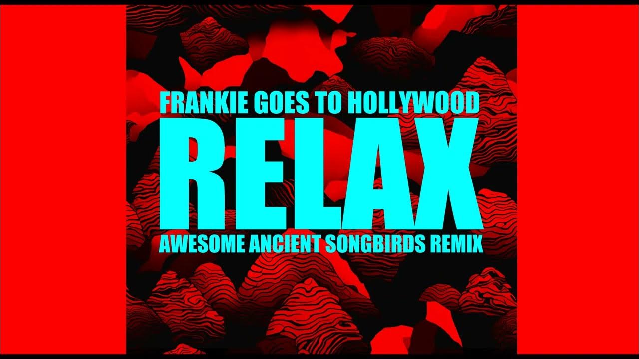 Frankie Goes To Hollywood Relax Body Double Frankie Goes to Hollywood - Relax (Awesome Ancient Songbirds Remix