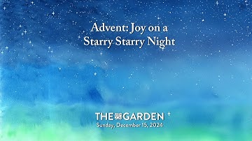 Advent: Joy on a Starry Starry Night - The Garden Sunday service December 15, 2024