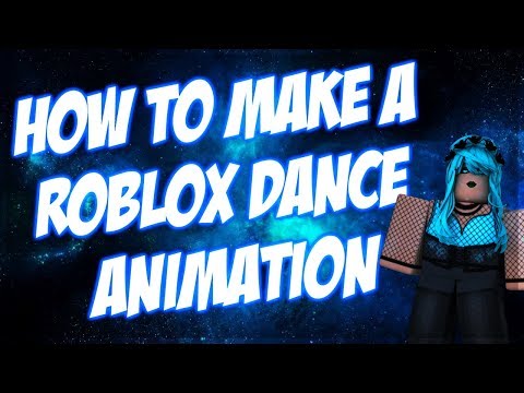 how-to-make-a-roblox-dance-animation-2017/2018--tutorial!