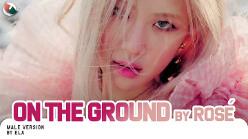 MALE VERSION | ROSÉ - On The Ground