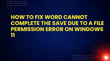How to Fix Word Cannot Complete the Save Due to a File Permission Error on Windows 11