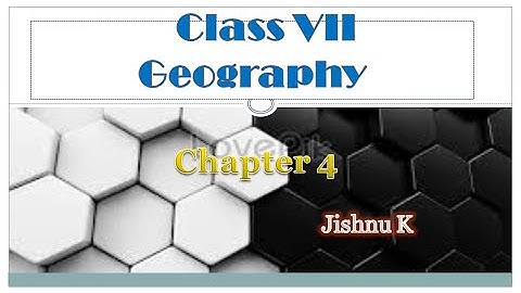 Class 7 - Geography _ Chapter 4