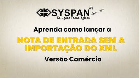 Aprenda como lançar a nota de entrada sem a importação do XML no Software da Syspan- Versão Comércio