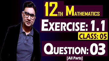 12th Math | Exercise: 1.1 | Class: 05 | Question: 03 (All Parts) | by Syed Bakht
