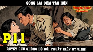 SỐNG LẠI ĐÊM TÂN HÔN, QUYẾT CỨU CHỒNG BỘ ĐỘI THOÁT KIẾP HY SINH | P11