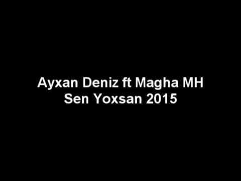 Ayxan Deniz ft Magha MH - Sen Yoxsan 2015