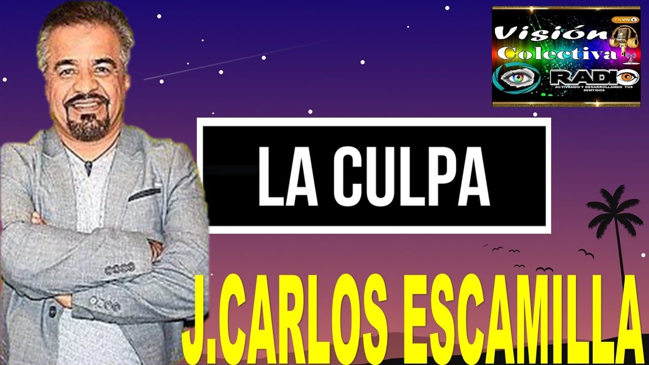J.CARLOS ESCAMILLA  - TEMA LA CULPA 1 AGOSTO 2022