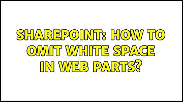 Sharepoint: How to omit white space in web parts?