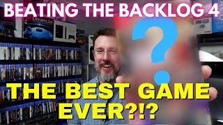 Beating the Backlog 4: The BEST Game EVER?!?