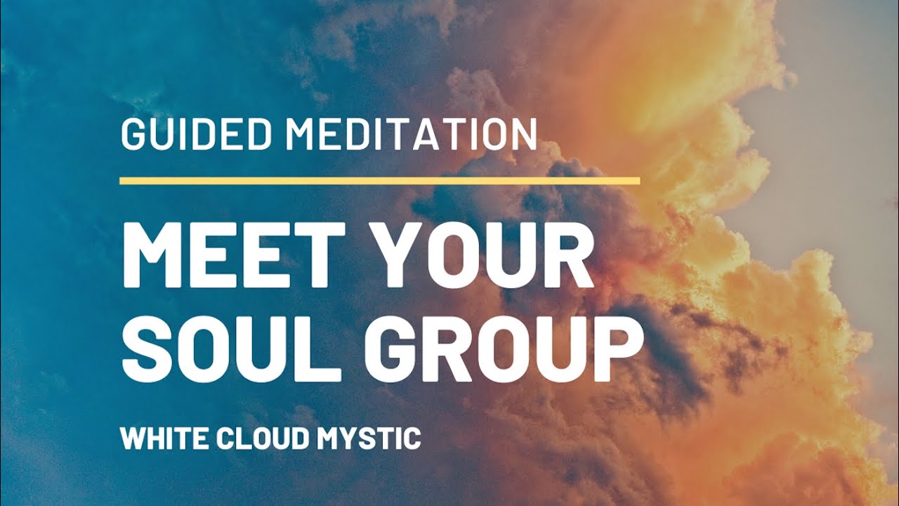 Meet Your Soul Group Guided Meditation YouTube