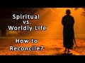 Spiritual vs. Worldly Life — How to Reconcile? — Karma Yoga