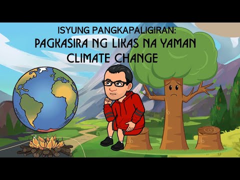 ISYUNG PANGKAPALIGIRAN: PAGKASIRA NG LIKAS NA YAMAN AT CLIMATE CHANGE