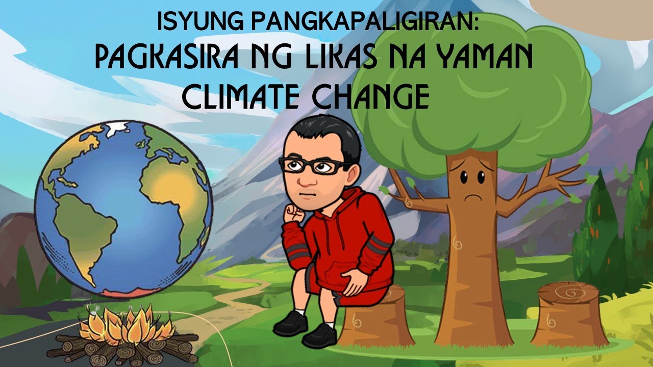 Isyung Pangkapaligiran Pagkasira Ng Likas Na Yaman At Climate Change 