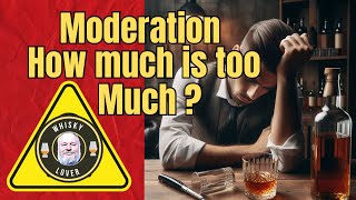 How much Alcohol is too much.   A whisky lovers perspective