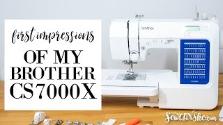 First Impressions of my Brother CS7000X Sewing Machine 