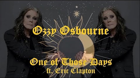 Ozzy Osbourne - One of Those Days (ft. Eric Clapton)
