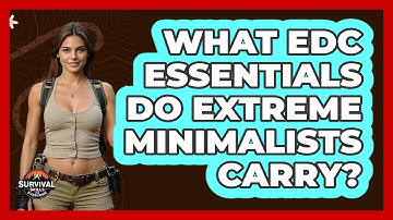 What EDC Essentials Do Extreme Minimalists Carry? - Survival Skills for Everyone