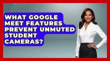 What Google Meet Features Prevent Unmuted Student Cameras? - Teacher Tech Toolbox