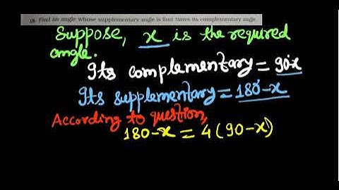 find an angle whose supplementary angle is 4 times its complementary angle.